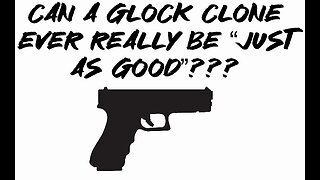 Can a Glock clone EVER really be “just as good”???