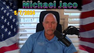 Michael Jaco HUGE Intel: "Michael Jaco Important Update, May 7, 2024"