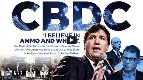 CBDC | "I Believe In Ammo and Wheat. The Central Banks Use Currencies As a Means of Social Control. And Unless You Have a Way Out of That There Is Really No Way Out Period." - Tucker Carlson