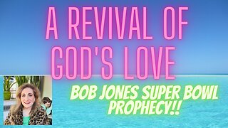 A Revival of God's Love/Bob Jones Kansas City Chiefs Prophecy/Super Bowl/The Jesus Revolution!!
