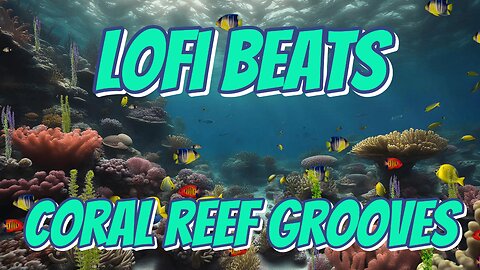 Coral Reef Grooves | Lofi Beats in an Animated Undersea Symphony