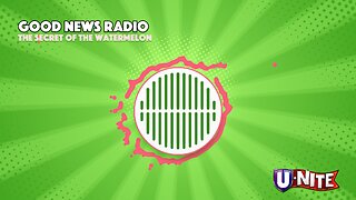 Good News Radio: The Secret of the Watermelon