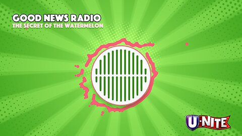 Good News Radio: The Secret of the Watermelon