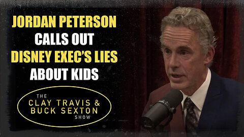 Jordan Peterson Calls Out Disney Exec’s Lies About Kids | The Clay Travis & Buck Sexton Show