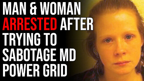 Man & Woman ARRESTED After Trying To Sabotage Maryland Power Grid