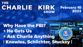 Why Have the FBI? + He Gets Us + Ask Charlie Anything | Knowles, Schlichter, Stuckey