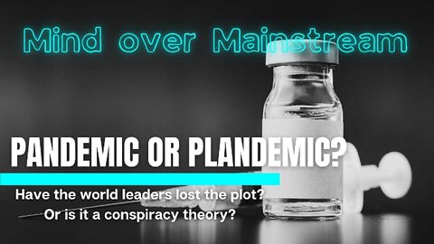 Episode 5. Pandemic or Plandemic?
