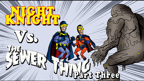Night Knight Vs The Sewer Thing Part Three