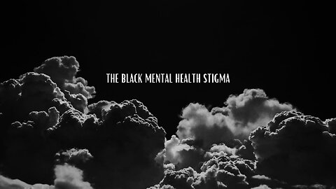 The Black Mental Health Stigma #MentalHealthMatters #endstigma #personalgrowth #consciousness