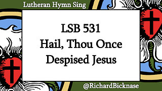 Score Video: LSB 531 Hail, Thou Once Despised Jesus