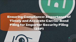 The Significance of Carrier Bond Filing in Importer Security Filing (ISF)