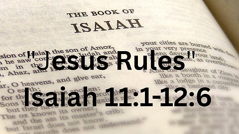 Isaiah 11:1-12:6 “Jesus Rules” 02/08/2023