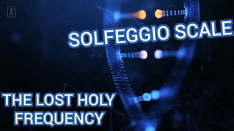 "THE HOLY FREQUENCY" KNOWLEDGE OF THE ANCIENT 'SOLFEGGIO SCALE' 'THE LOVE FREQUENCIES''