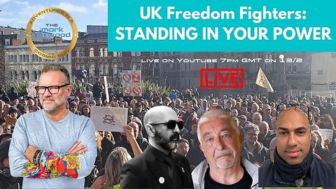 UK Freedom Fighters - STANDING IN YOUR POWER - 13th Feb 2023