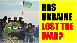 Has Ukraine Lost the War?