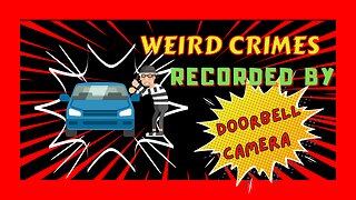 Weird Crimes Recorded by Doorbell Camera.