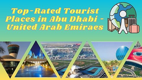 THE MOST WONDERFUL TOURISTS ATTRACTIONS OF ABU DHABI – CAPITAL OF THE UNITED ARAB EMIRATES