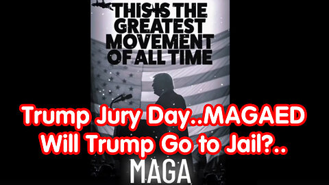 Trump Jury Day...Will Trump Go To Jail?..MAGAED