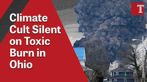 Climate Cult Is Silent About Toxic Chemicals Burning in Ohio