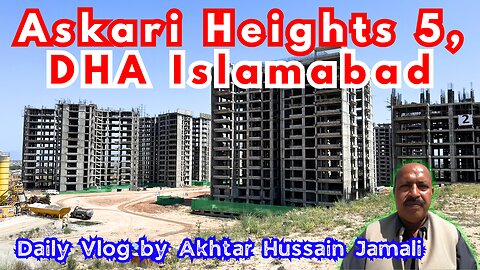 Askari Heights 5, DHA Islamabad, Visit Vlog || Askari Tower 5 || Daily Vlog by Akhtar Hussain Jamali