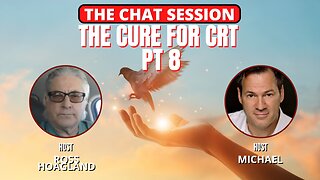 THE CURE FOR CRT PT 8 | THE CHAT SESSION