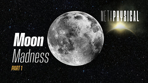 Moon Madness: Part 1 [Metaphysical]