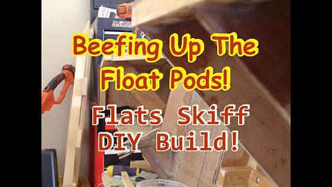 Beefing Up the Float Pods, Flats Skiff Boat Build - April 2022