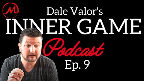 Dale Valor's Inner Game Podcast ep.9