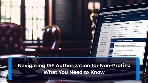 Compliance Made Easy: ISF Authorization for Non-Profit Entities