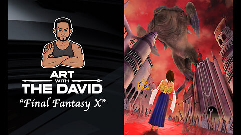Art with The David - EPISODE 28 "Final Fantasy X"