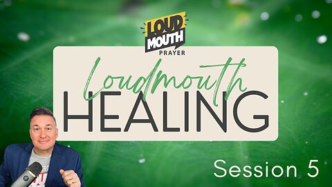 Prayer | Loudmouth Healing Session 5 - Loudmouth Prayer - Marty Grisham