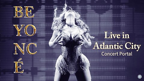 Beyoncé ~ Live in Atlantic City (concert portal)
