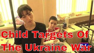 Children Being Targeted In Ukraine Warzone