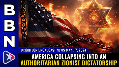 BBN, May 7, 2024 – America collapsing into an authoritarian ZIONIST DICTATORSHIP