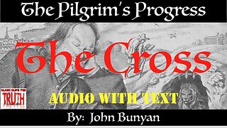 07. The Cross | British Narrator | Pilgrim's Progress by John Bunyan | Audio w/ Text