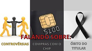 CONTROVÉRSIAS, COMPRAS COM O CHIP E ÓBITO DO TITULAR