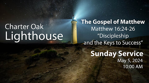 Church Service - Sunday, May 5, 2024 - 10:00 AM - Matt. 16:24-26 - "Discipleship"