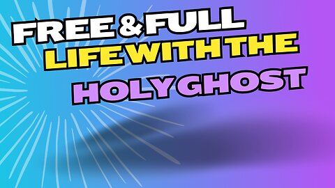 FREE & FULL life with the Holy Ghost