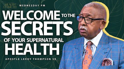 Welcome To The Secrets of Your Supernatural Health | Apostle Leroy Thompson Sr.