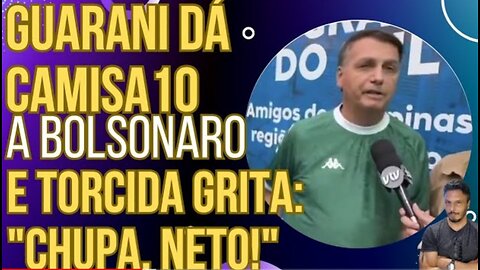 SENSACIONAL: Guarani dá camisa 10 a Bolsonaro e torcida grita "CHUPA, NETO!"