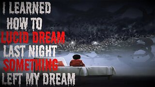 "I Learned How To Lucid Dream Last Night Something Came Out My Dream" #creepypasta