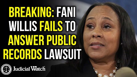 BREAKING: Fani Willis Fails to Answer Public Records Lawsuit from Judicial Watch!