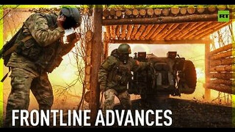 Frontline gains | Russian army steadily advances
