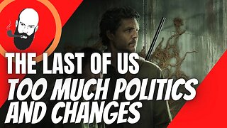 THE LAST OF US TOO MUCH POLITICS AND CHANGES?