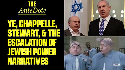The AnteDote - Ye, Chappelle, Stewart, & the Escalation of Jewish Power Narratives