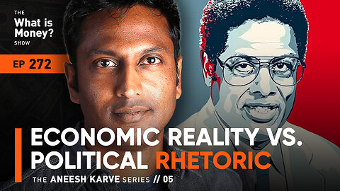 Economic Reality vs. Political Rhetoric | The Aneesh Karve Series | Episode 5 (WiM272)