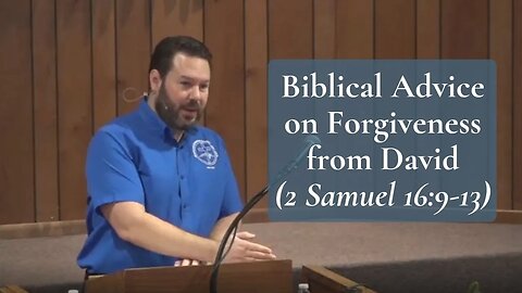Biblical Advice on Forgiveness from David (2 Samuel 16:9-13)