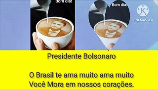 Presidente Bolsonaro, estou passando para dizer, nós te amamos