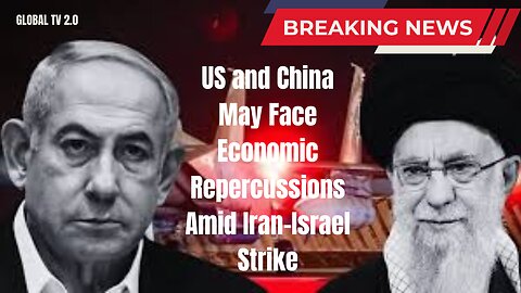 US and China May Face Economic Repercussions Amid Iran-Israel Strike