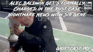 Alec Baldwin Get's formally Charged in the Rust Case Nightmare News with Sir Gene GRIFTCAST IRL